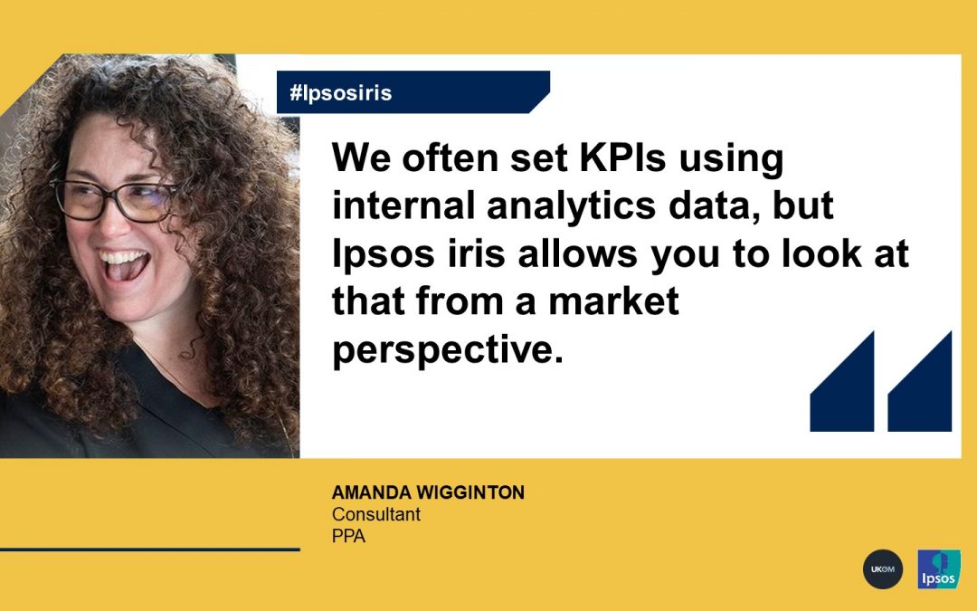 "We often set KPIs using internal analytics data, but Ipsos iris allows you to look at that from a market perspective"
